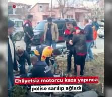 Ehliyetsiz motorcu kaza yapınca ağladı!