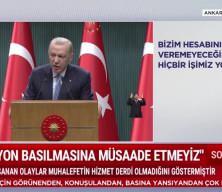 Başkan Erdoğan ''Kimsenin gözünün yaşına bakmayız''