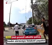 240 promil alkollü sürücü, kadın sürücüye dehşeti yaşattı: Felç kalma riski var