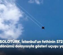 SOLOTÜRK'ten İstanbul'un fethinin 572. yıl dönümüne özel gösteri uçuşu
