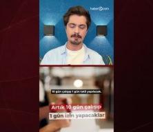 Bu işi yapanlar artık 10 gün çalışıp 1 gün izin yapacak