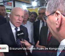 Erzurum’da Tarım Fuarı ve Kongresi heyecanı