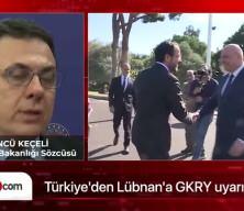 Dışişleri Sözcüsü Keçeli'den Lübnan'a GKRY uyarısı!