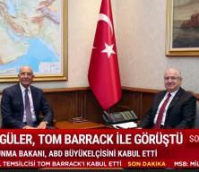 Bakan G&uuml;ler, ABD'nin Ankara B&uuml;y&uuml;kel&ccedil;isi Tom Barrack&rsquo;ı kabul etti