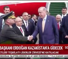 Cumhurbaşkanı Erdoğan Kazakistan'a gidiyor