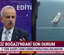 Bakan Abd&uuml;lkadir Uraloğlu H&uuml;rm&uuml;z Boğazı'nda 9 T&uuml;rk gemisinin kaldığını a&ccedil;ıkladı