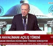 Cumhurbaşkanı Erdoğan Ankara Havalimanı a&ccedil;ılışında a&ccedil;ıklamalarda bulundu
