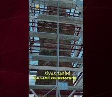  Sivas Ulu Camii&rsquo;nin sembol&uuml;nde dev restorasyon