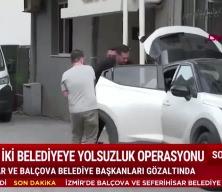 İzmir'de Seferihisar ve Bal&ccedil;ova Belediye başkanları g&ouml;zaltına alındı