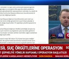 81 ilde yeni nesil su&ccedil; &ouml;rg&uuml;tlerine dev operasyon!