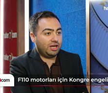 Kongre engeli aşıldı! F-110 motorlarından 80 tane gelebilir