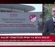 Bahis oynadığı tespit edilen 448 y&ouml;netici PFDK'ya sevk edildi