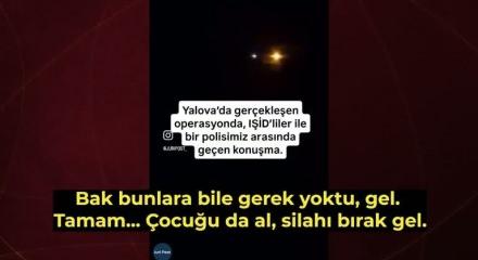 Hain ter&ouml;ristler &ccedil;ocuğun arkasına saklanmış! Yalova&rsquo;da DEAŞ&rsquo;lilerle polis arasında yaşanan diyalog
