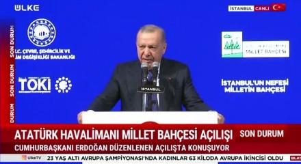 Cumhurbaşkanı Erdoğan'dan Atatürk Havalimanı Millet Bahçesi açılışında konuştu
