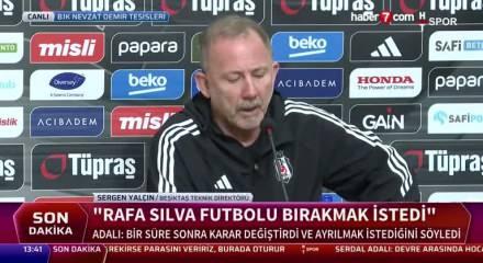 Sergen Yalçın: Rafa Sİlva maçlarda oynamayacağını söyledi
