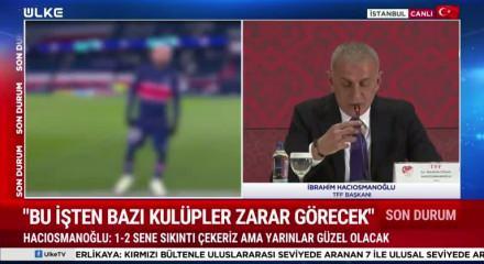 TFF Başkanı Hacıosmanoğlu bahis ve şike soruşturmasında yeni listeler gelecek dedi