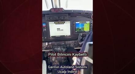 Pilot bilincini kaybetti, Garmin Autoland sistemi u&ccedil;ağı indirdi 