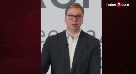 Vucic'ten tepki &ccedil;eken T&uuml;rkiye a&ccedil;ıklaması!