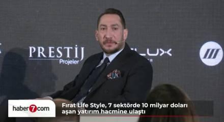 Fırat Life Style, 7 Sekt&ouml;rde Kurduğu Yapıyla  10 Milyar Dolarlık Hacmi Geride Bıraktı