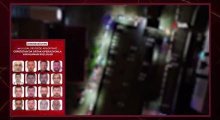 T&uuml;rkiye ve G&uuml;rcistan&rsquo;dan ortak operasyon: 16 firari yakalandı