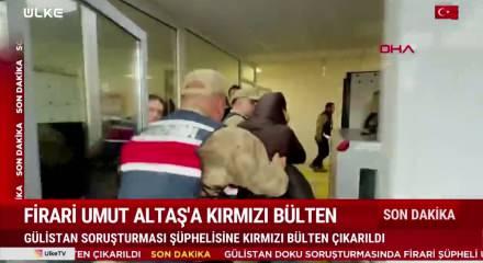 G&uuml;listan Doku soruşturmasında Umut Altaş hakkında kırmızı b&uuml;lten kararı &ccedil;ıkarıldı
