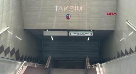 Taksim metro istasyonu ikinci bir duyuruya kadar kapatıldı