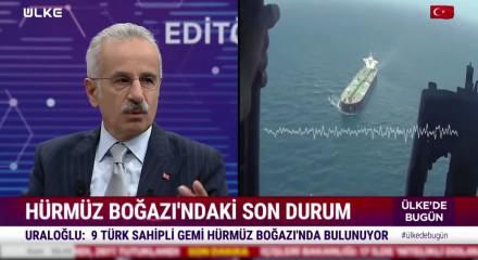 Bakan Abd&uuml;lkadir Uraloğlu H&uuml;rm&uuml;z Boğazı'nda 9 T&uuml;rk gemisinin kaldığını a&ccedil;ıkladı