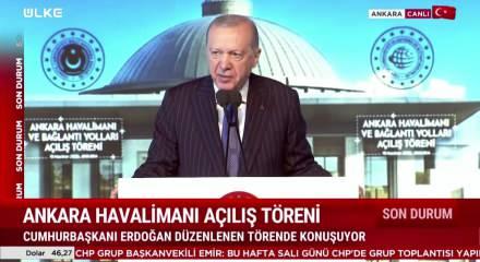 Cumhurbaşkanı Erdoğan Ankara Havalimanı a&ccedil;ılışında a&ccedil;ıklamalarda bulundu