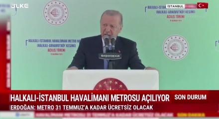 Cumhurbaşkanı Erdoğan "Metro 31 Temmuz'a kadar &uuml;cretsiz" olacak dedi
