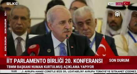 Kurtulmuş, İİT Parlamento Birliği Konferansı'nda a&ccedil;ıklamalarda bulundu