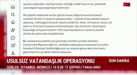Usuls&uuml;z vatandaşlık operasyonunda 72 ş&uuml;pheli yakalandı