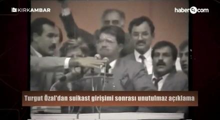 Turgut &Ouml;zal'dan suikast girişimi sonrası unutulmaz a&ccedil;ıklama