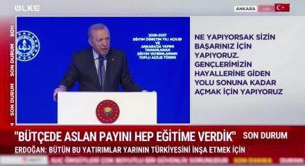 Cumhurbaşkanı Erdoğan "B&uuml;t&ccedil;ede aslan payını eğitime verdik" dedi
