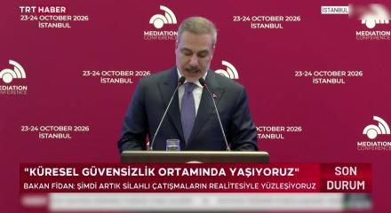 Bakan Fidan 9. İstanbul Arabuluculuk Konferansı'nda &ouml;nemli a&ccedil;ıklamalarda bulundu