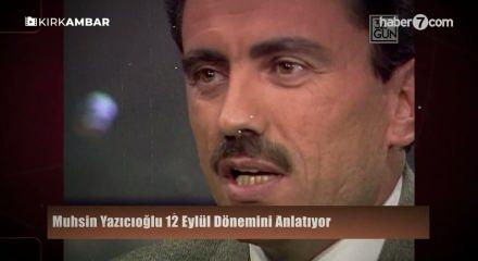 Muhsin Yazıcıoğlu 12 Eyl&uuml;l d&ouml;nemini anlatıyor