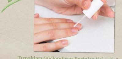 Tırnakları g&uuml;&ccedil;lendiren besinler nelerdir?