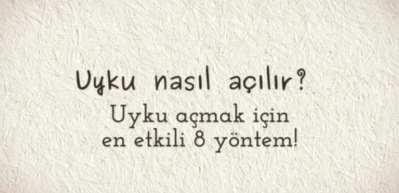 Uyku nasıl açılır? Uyku açmak için en etkili 8 yöntem! 
