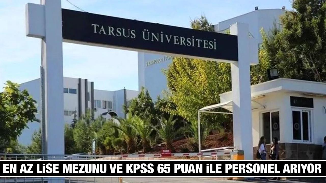 Tarsus Üniversitesi KPSS 65 puan ile personel arıyor! Başvuru şartları neler?