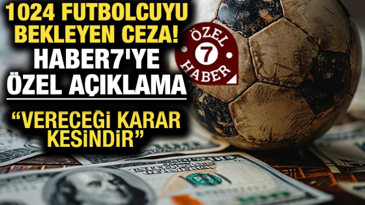 1024 futbolcuyu bekleyen ceza! Haber7'ye özel açıklama: 3 aydan 1 yıla kadar...