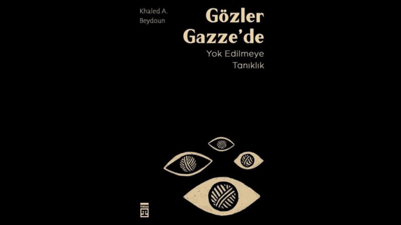 “Gözler Gazze’de” raflarda: Yok oluşa tanıklığın çarpıcı anlatısı