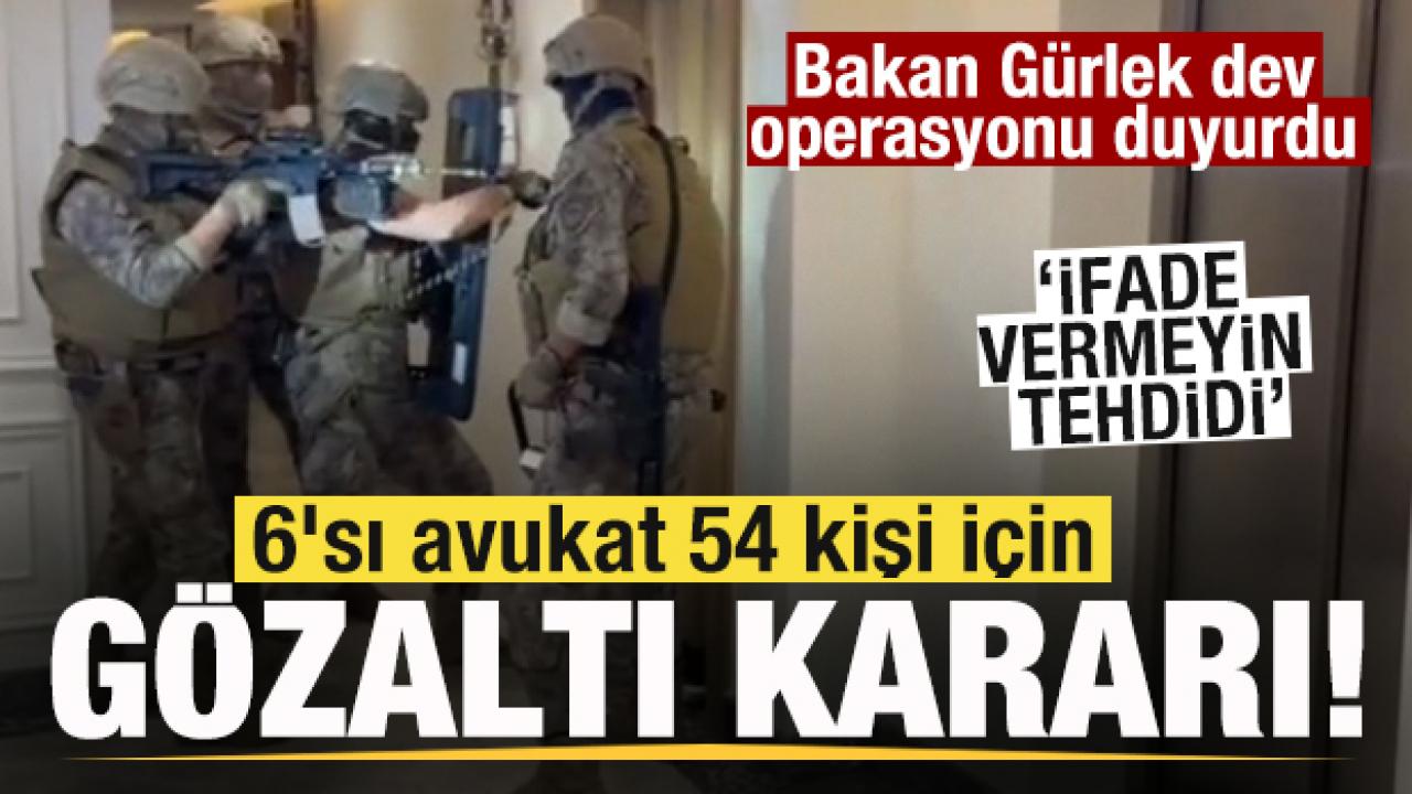 Bakan Gürlek dev operasyonu duyurdu! 6'sı avukat 54 kişi gözaltına alındı