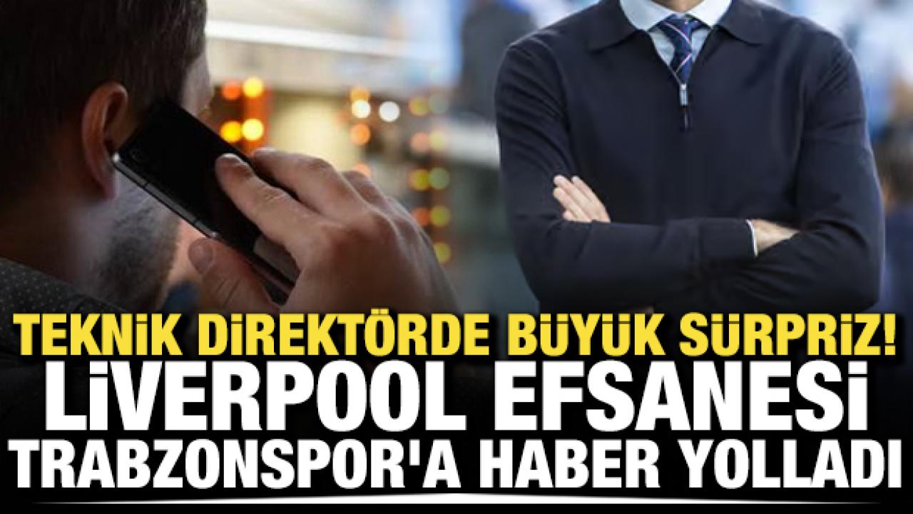 Teknik direktörde büyük sürpriz! Liverpool efsanesi Trabzonspor'a haber yolladı