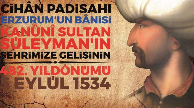 Kanuni Sultan Süleyman'ın Erzurum'a gelişi etkinliklerle kutlanacak