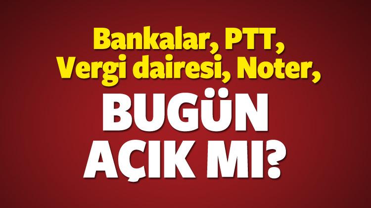 Bugun Ve Yarin Noterler Ptt Vergi Daireleri Acik Olacak Mi Guncel Haberleri
