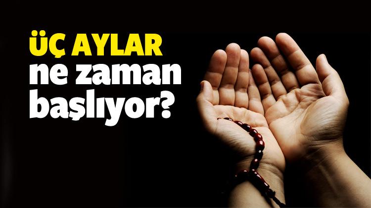 Üç aylar ne zaman başladı ne zaman bitecek?