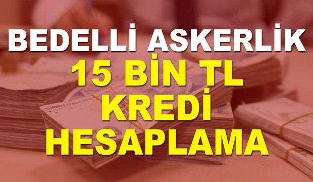 15 bin lira bedelli askerlik kredisi