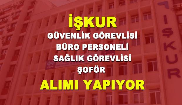 İŞKUR'dan şoför, sağlık görevlisi, güvenlik görevlisi, büro personeli alımı!