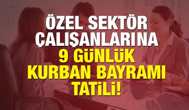 9 günlük Kurban Bayramı tatilinden özel sektör çalışanları nasıl yararlanır?