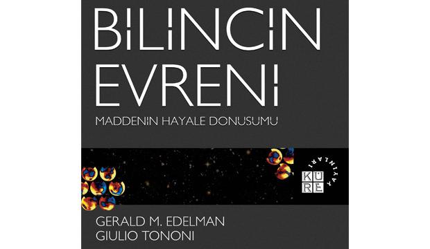 Edelman Ve Tononi Nin Bilincin Evreni Kitabi Okurlarini Bekliyor Kitap Haberleri
