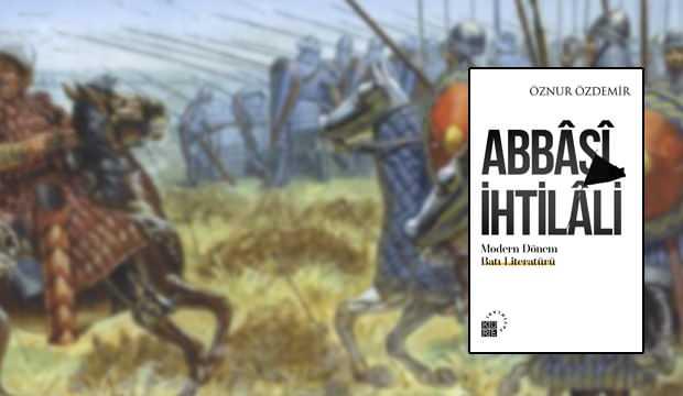 İslam tarihinin ilk ihtilal hareketi: Abbâsî İhtilâli